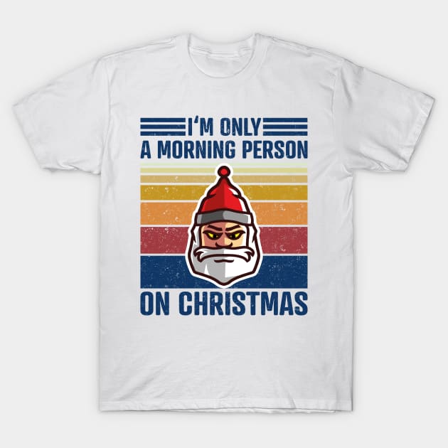 I'M ONLY A MORNING PERSON ON CHRISTMAS Vintage Santa Claus T-Shirt by star trek fanart and more